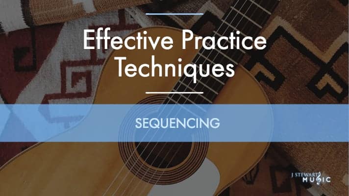 How to Use Sequencing as a Practice Technique